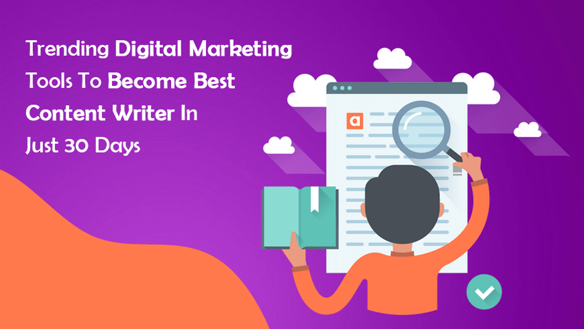 Trending Digital Marketing Tools To Become a Great Content Writer In Just 30 Days